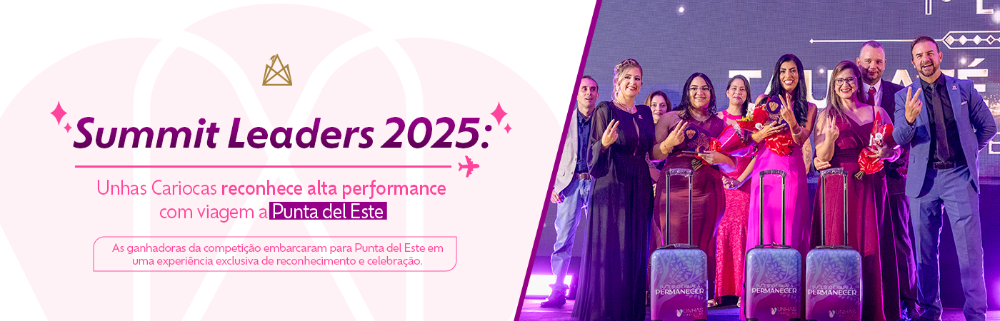 Summit Leaders 2025: Unhas Cariocas reconhece alta performance com viagem a Punta del Este